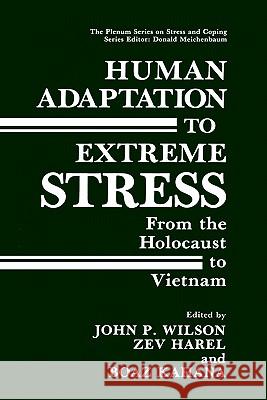 Human Adaptation to Extreme Stress: From the Holocaust to Vietnam Wilson, John P. 9780306428739 Springer