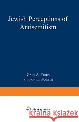 Jewish Perceptions of Antisemitism Gary A. Tobin G. A. Tobin Sharon L. Sassler 9780306428777 Springer