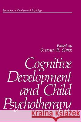 Cognitive Development and Child Psychotherapy Stephen R. Shirk Stephen R. Shirk 9780306428807 Springer