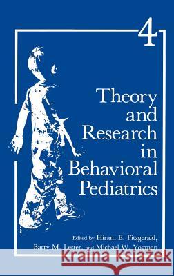 Theory and Research in Behavioral Pediatrics H. E. Fitzgerald M. H. Yogman B. M. Lester 9780306428821 Springer
