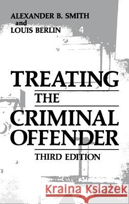 Treating the Criminal Offender A. B. Smith Alexander B. Smith Louis Berlin 9780306428852 Springer