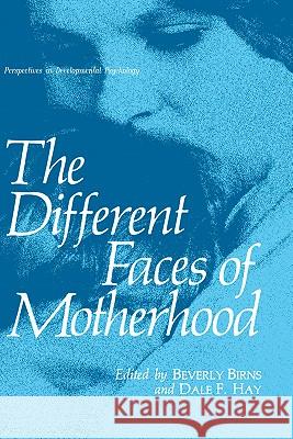 The Different Faces of Motherhood Beverly Birns Dale Hay Beverly Birns 9780306428876
