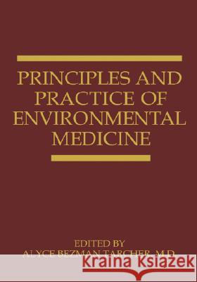 Principles and Practice of Environmental Medicine A. B. Tarcher Alyce B. Tarcher 9780306428937 Kluwer Academic Publishers