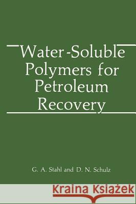 Water-Soluble Polymers for Petroleum Recovery American Chemical Society                G. a. Stahl D. N. Schulz 9780306429156 Plenum Publishing Corporation