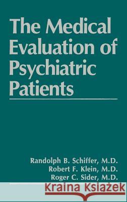 The Medical Evaluation of Psychiatric Patients Randolph B. Schiffer R. R. Klein R. B. Schiffer 9780306429576 Springer