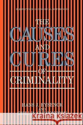 The Causes and Cures of Criminality Hans J. Eysenck Hans J. Eysenck Gisli H. Gudjonsson 9780306429682