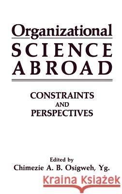 Organizational Science Abroad: Constraints and Perspectives Osigweh 9780306429699 Plenum Publishing Corporation