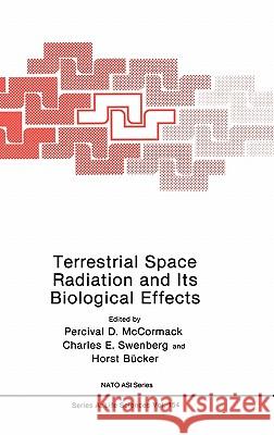 Terrestrial Space Radiation and Its Biological Effects Percival D. McCormack Charles E. Swenberg Horst Bucker 9780306430206 Plenum Publishing Corporation