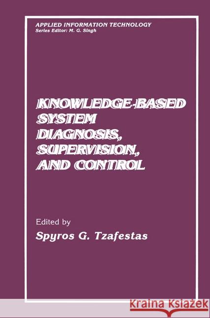 Knowledge-Based System Diagnosis, Supervision, and Control S. G. Tzafestas S. G. Tzafestas 9780306430367 Plenum Publishing Corporation