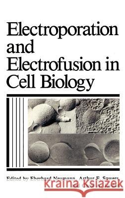 Electroporation and Electrofusion in Cell Biology Eberhard Ed Neumann C. a. Jordan E. Neumann 9780306430435 Springer