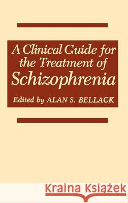 A Clinical Guide for the Treatment of Schizophrenia Bellack                                  Alan S. Bellack Alan S. Bellack 9780306430640