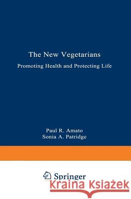 The New Vegetarians: Promoting Health and Protecting Life Amato, Paul R. 9780306431210 Springer