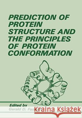 Prediction of Protein Structure and the Principles of Protein Conformation Gerald D. Fasman G. D. Fasman 9780306431319 Plenum Publishing Corporation