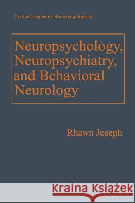 Neuropsychology, Neuropsychiatry, and Behavioral Neurology Rhawn Joseph 9780306431364