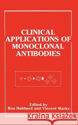 Clinical Applications of Monoclonal Antibodies Ron Hubbard Vincent Marks Ronald Hubbard 9780306431425 Plenum Publishing Corporation