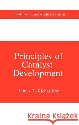 Principles of Catalyst Development James Thomas Richardson J. T. Richardson 9780306431623