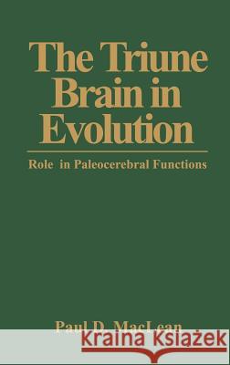 The Triune Brain in Evolution: Role in Paleocerebral Functions MacLean, P. D. 9780306431685 Kluwer Academic Publishers