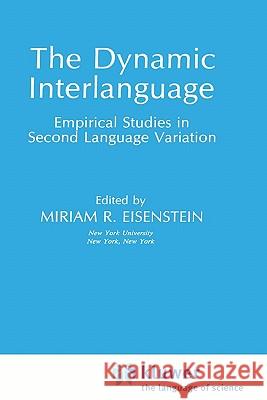 The Dynamic Interlanguage: Empirical Studies in Second Language Variation Eisenstein, Miriam R. 9780306431746 Springer