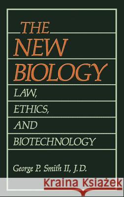 The New Biology: Law, Ethics, and Biotechnology Smith II, George P. 9780306431876 Springer