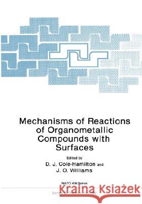 Mechanisms of Reactions of Organometallic Compounds with Surfaces D. J. Cole-Hamilton J. O. Williams D. J. Cole-Hamilton 9780306432057 Plenum Publishing Corporation