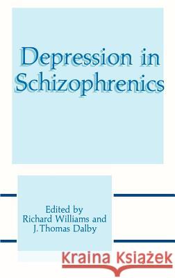 Depression in Schizophrenics Richard Williams Richard Williams J. Thomas Dalby 9780306432408 Plenum Publishing Corporation