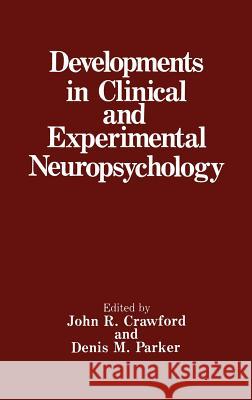 Developments in Clinical and Experimental Neuropsychology Crawford                                 John R. Crawford Denis M. Parker 9780306432446 Springer