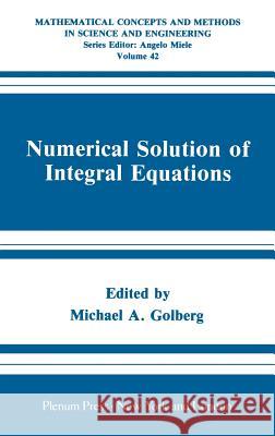 Numerical Solution of Integral Equations Michael A. Golberg Michael A. Golberg 9780306432620 Springer