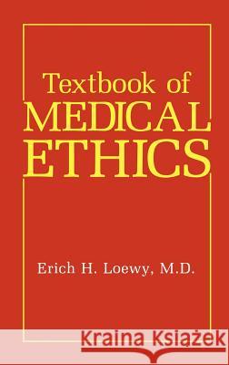 Textbook of Medical Ethics Erich H. Loewy 9780306432804 Kluwer Academic Publishers