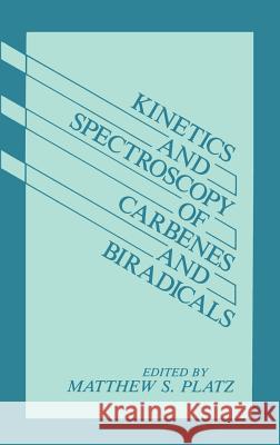 Kinetics and Spectroscopy of Carbenes and Biradicals M. S. Platz Matthew S. Platz 9780306432828 Springer