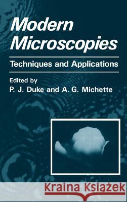 Modern Microscopies: Techniques and Applications P. J. Duke A. G. Michette P. J. Duke 9780306432880 Plenum Publishing Corporation