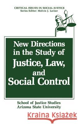 New Directions in the Study of Justice, Law, and Social Control Arizona State University                 Of Justice St Schoo 9780306432927