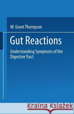 Gut Reactions: Understanding Symptoms of the Digestive Tract Thompson, W. Grant 9780306433030 Springer