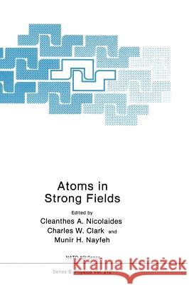 Atoms in Strong Fields Nicolaides, C.A. Clark, Charles W. Nayfeh, Munir H. 9780306434143 Springer, Berlin