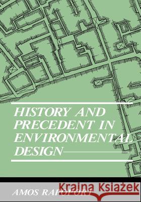 History and Precedent in Environmental Design Amos Rapoport A. Rapoport 9780306434457 Plenum Publishing Corporation