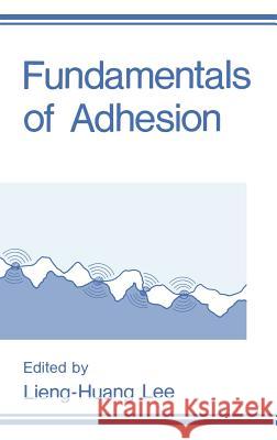 Fundamentals of Adhesion Lieng-Huang Lee L. H. Lee 9780306434709 Springer
