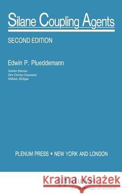 Silane Coupling Agents E. P. Plueddemann Edwin P. Plueddemann 9780306434730 Plenum Publishing Corporation