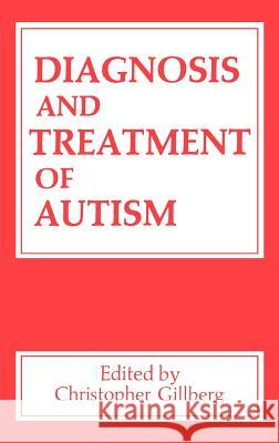 Diagnosis and Treatment of Autism C. Gillberg Christopher Gillberg C. Gillberg 9780306434815