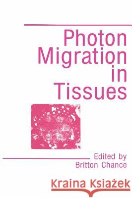 Photon Migration in Tissues Chance Britton Ed                        B. Chance Britton Chance 9780306435225 Plenum Publishing Corporation