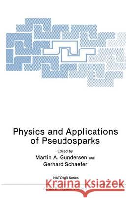 Physics and Applications of Pseudosparks Martin A. Gundersen Gerhard Schaefer 9780306435393 Plenum Publishing Corporation