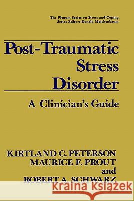 Post-Traumatic Stress Disorder: A Clinician's Guide Peterson, Kirtland C. 9780306435423 Kluwer Academic Publishers