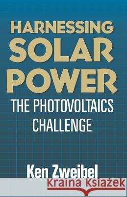 Harnessing Solar Power: The Photovoltaics Challenge Zweibel, Kenneth 9780306435645 Springer