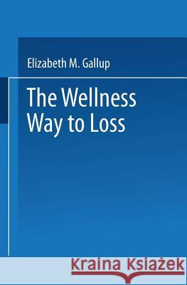 The Wellness Way to Weight Loss Elizabeth M. Gallup 9780306435683