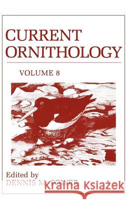 Current Ornithology, Volume 8 D. M. Power 9780306436406 Kluwer Academic Publishers
