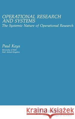 Operational Research and Systems: The Systemic Nature of Operational Research Keys, Paul 9780306436420 0