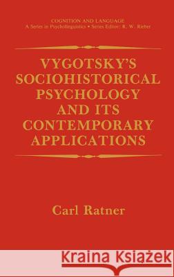 Vygotsky's Sociohistorical Psychology and Its Contemporary Applications Ratner, Carl 9780306436567 Springer