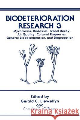 Biodeterioration Research: Mycotoxins, Biotoxins, Wood Decay, Air Quality, Cultural Properties, General Biodeterioration, and Degradation Llewellyn, Gerald C. 9780306436970