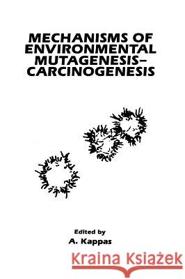 Mechanisms of Environmental Mutagenesis-Carcinogenesis European Environmental Mutagen Society   A. Kappas A. Ed. Kappas 9780306437250 Plenum Publishing Corporation