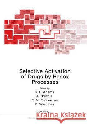 Selective Activation of Drugs by Redox Processes Ed Adams Matthew Adams G. E. Adams 9780306437359 Springer Us