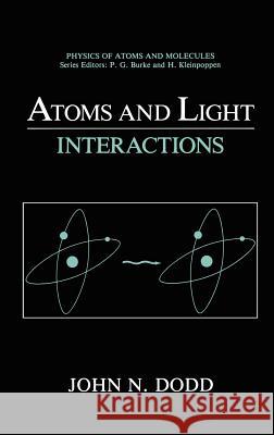 Atoms and Light: Interactions John N. Dodd 9780306437410