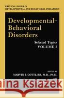 Developmental-Behavioral Disorders: Selected Topics Volume 3 Gottlieb, Marvin I. 9780306437489 Springer Us